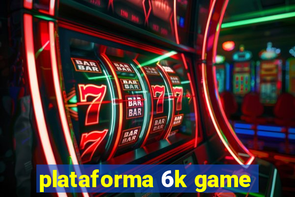 plataforma 6k game